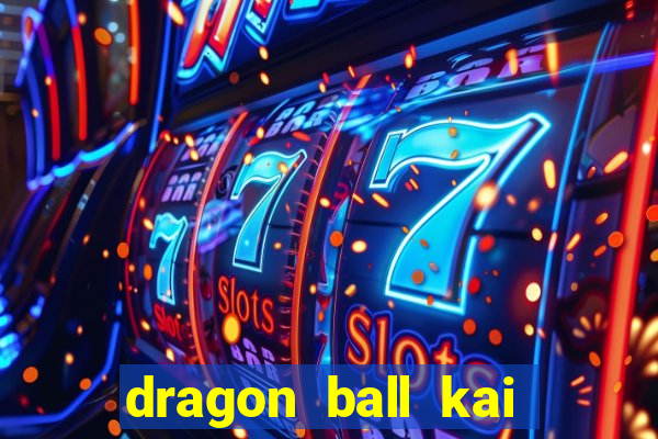 dragon ball kai legendado online